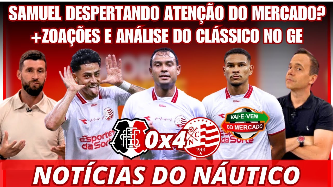 MERCADO DE OLHO EM VOLANTE SAMUEL? + ZOAÇOES E ANÁLISES DO GE SOBRE O CLÁSSICO! NOTÍCIAS DO NÁUTICO