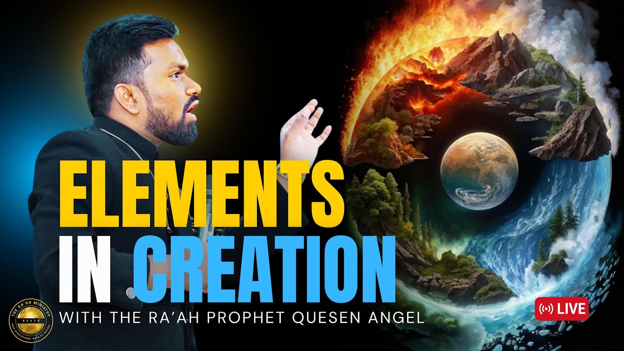 ELEMENTS IN CREATION || PROPHETIC TEACHING ||With the Ra’ah Prophet Quesen Angel