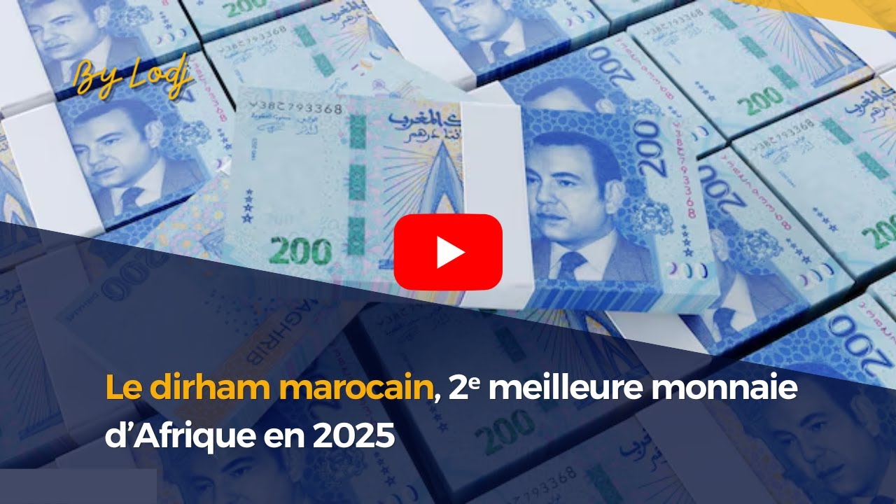 Le dirham marocain, 2ᵉ meilleure monnaie d&rsquo;Afrique en 2025