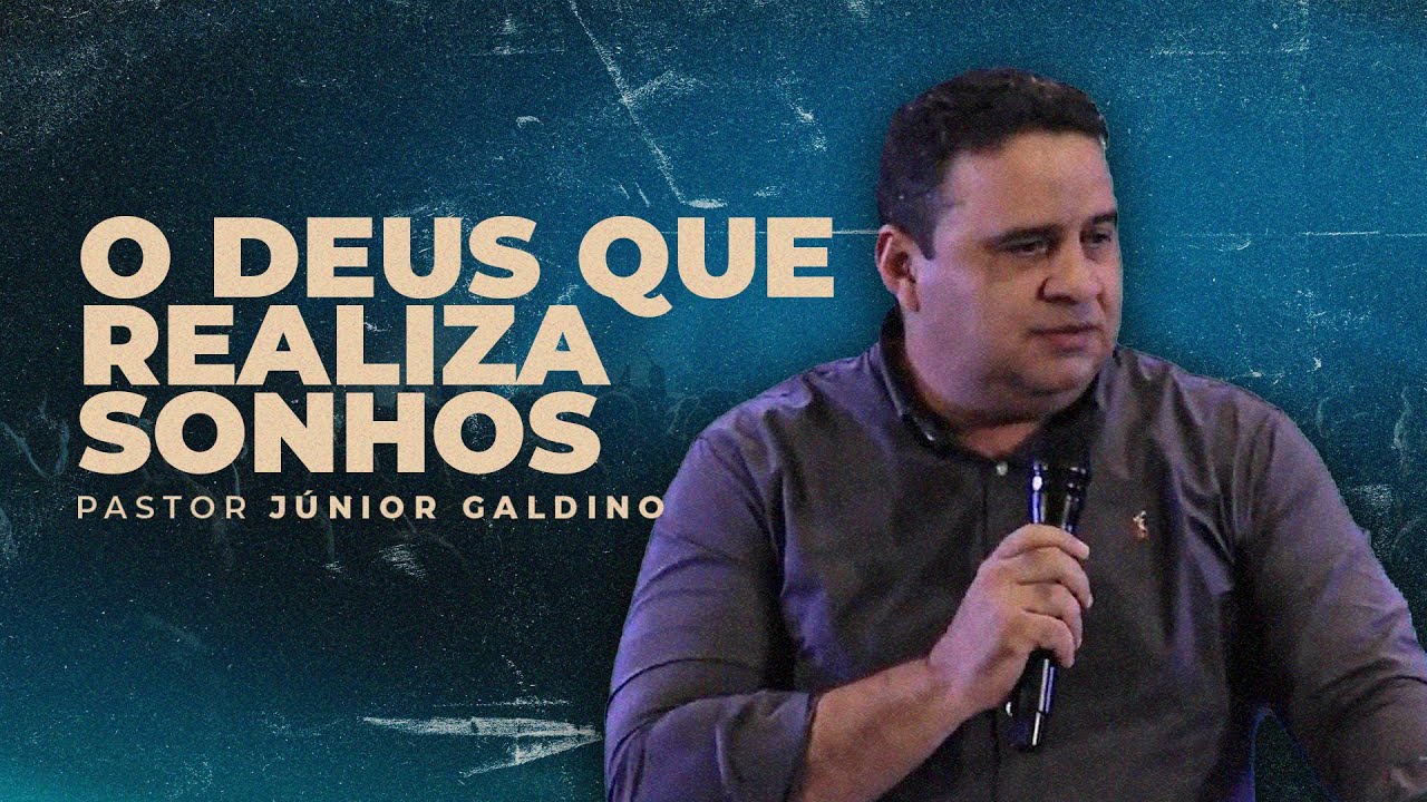 O DEUS QUE REALIZA SONHOS - PR. JÚNIOR GALDINO