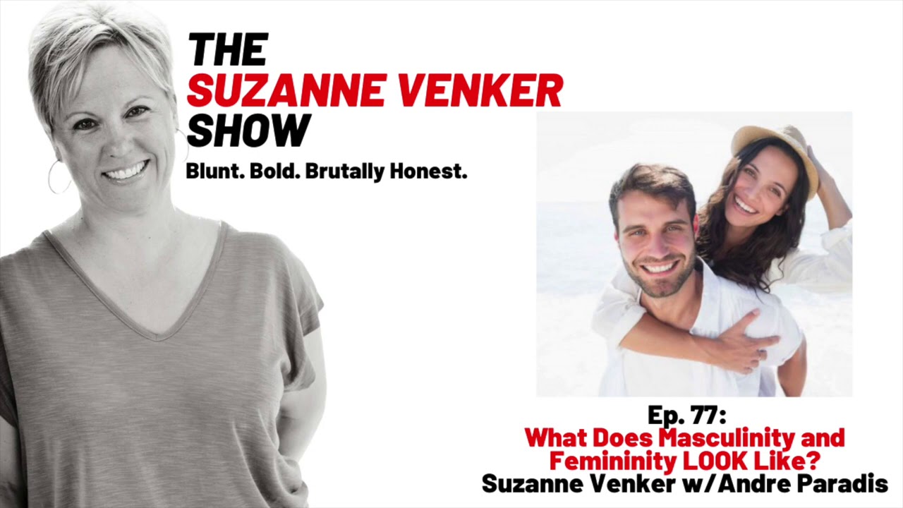 #77: What Does Masculinity and Femininity LOOK Like?: Suzanne Venker w Andre Paradis