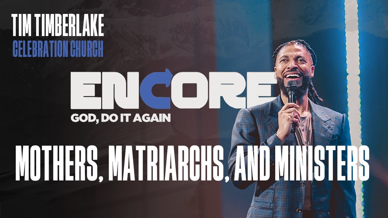 Mothers, Matriarchs, & Ministers | Tim Timberlake | Celebration Everywhere