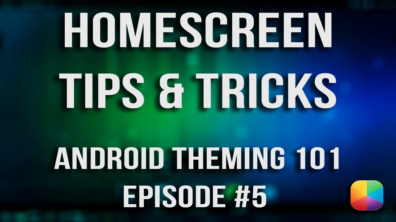 Homescreen Tips & Tricks - Android Theming 101, Episode 5
