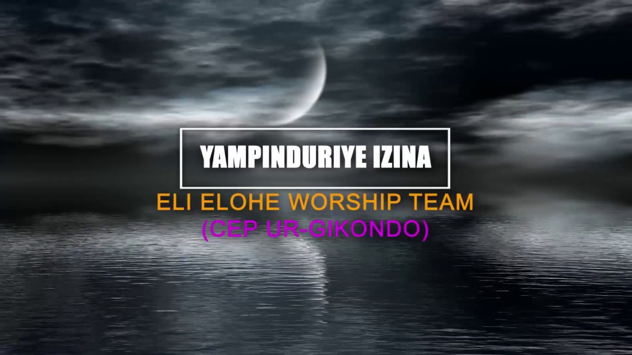 Yampinduriye izina by ELI ELOHE Worship Team - CEP UR GIKONDO (Official video lyrics 2020)