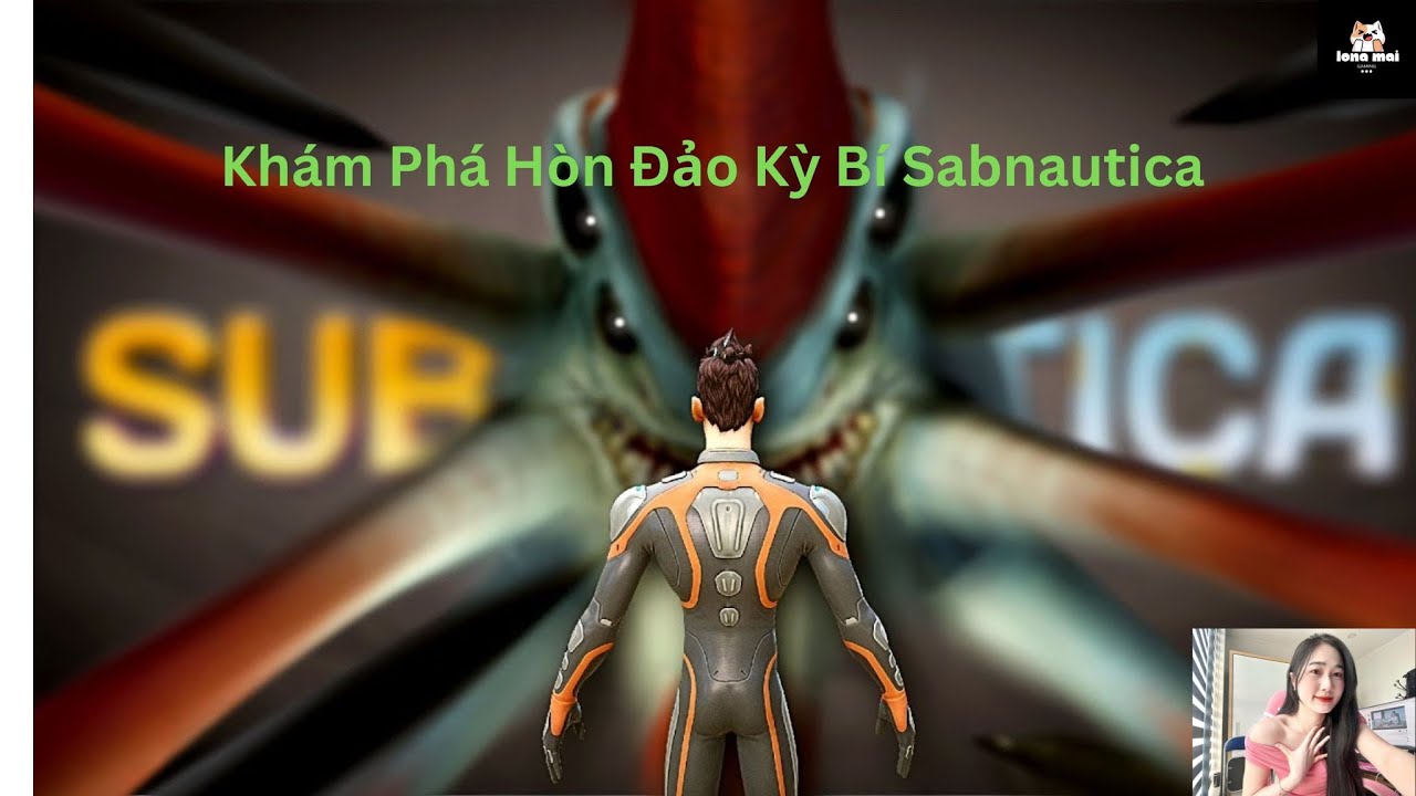 Kh&aacute;m Ph&aacute; H&ograve;n Đảo Kỳ B&iacute; Subnautica -  Lona Mai