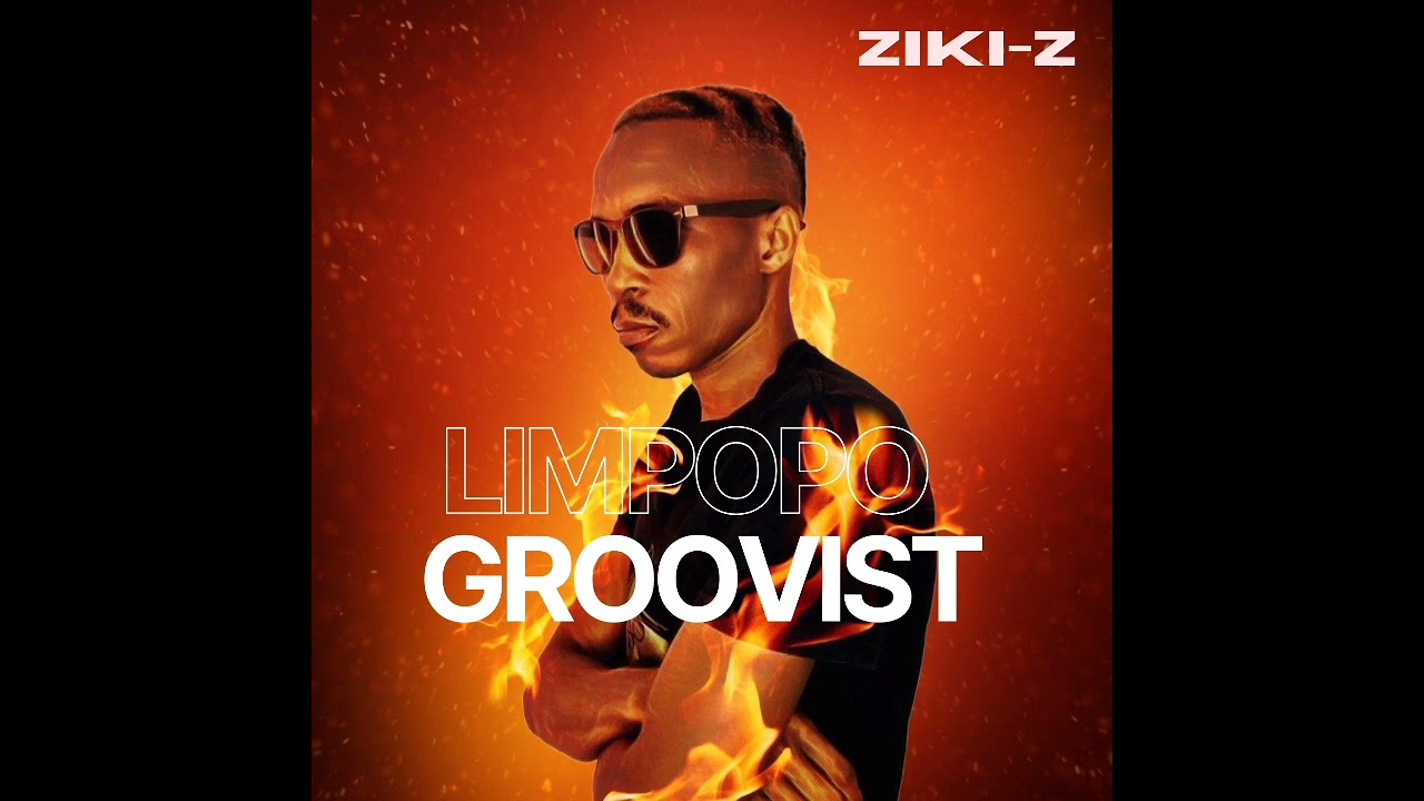 Ziki-Z_Limpopo Groovist [NewHitSong]
