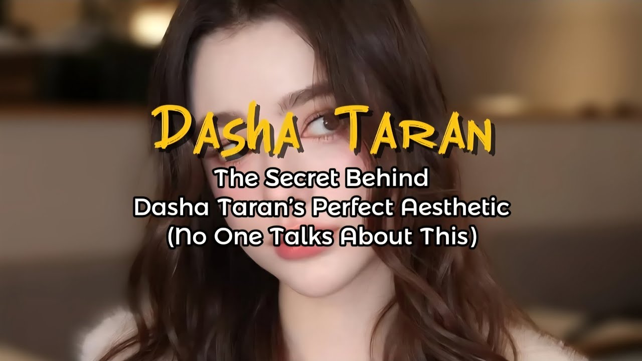 The Secret Behind Dasha Taran’s Perfect Aesthetic (No One Talks About This)
