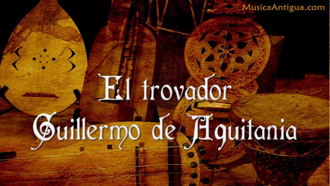 EL PRIMER TROVADOR: GUILLERMO IX DE AQUITANIA