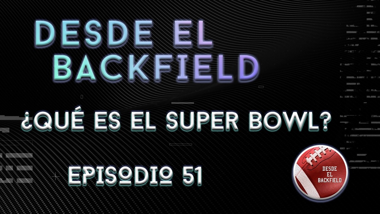 Episodio 51- ¿Qué es el Super Bowl? Respuestas rápidas.