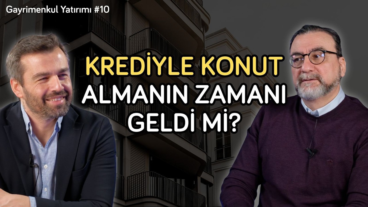 Krediyle konut almanın zamanı geldi mi? | Gayrimenkul Yatırımı 10