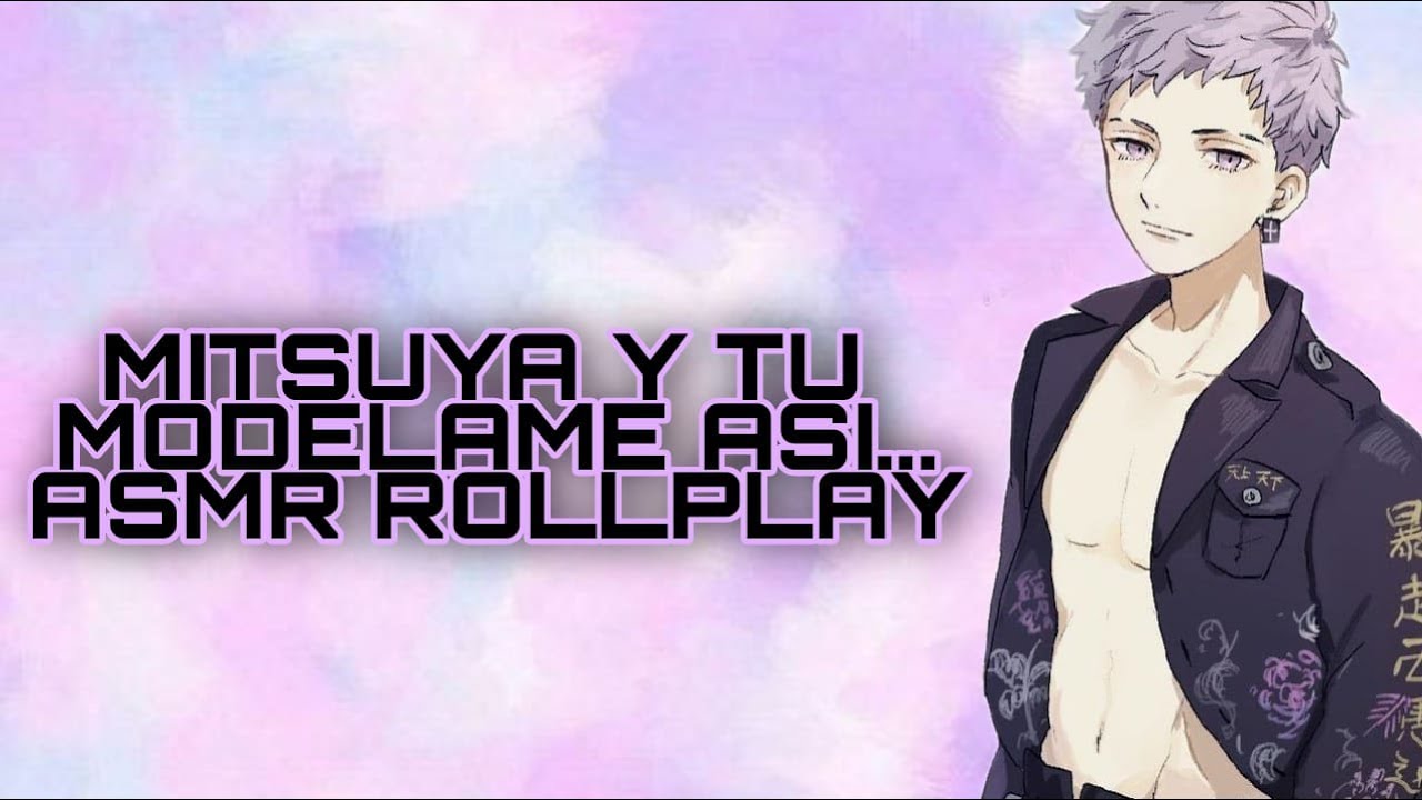 Mitsuya Y Tu- Modelame Asi... / ASMR ROLLPLAY