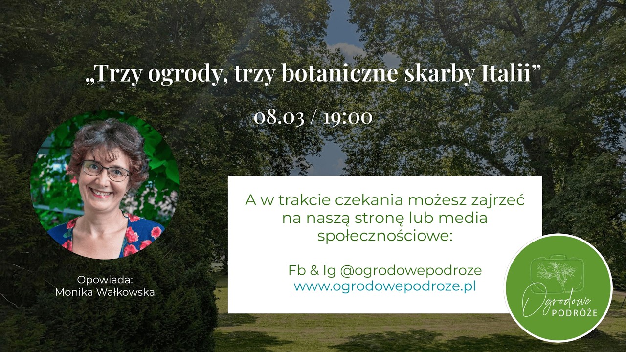 „Trzy ogrody, trzy botaniczne skarby Italii”– Monika Wałkowska
