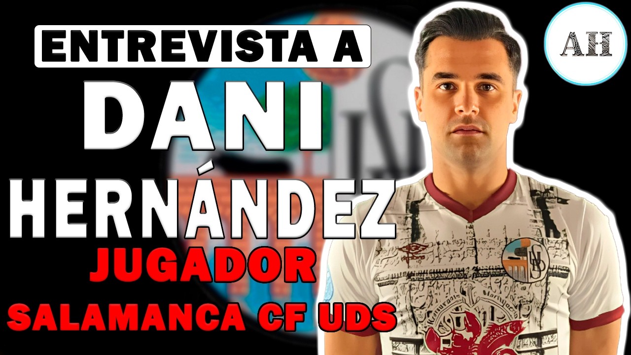 Entrevista a Dani Hernández sobre la actualidad del Salamanca CF UDS