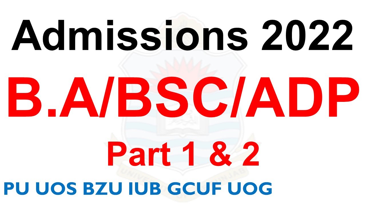 B.A/BSC/ADP Part 1 & 2 | Admissions 2022 | BA BSC & ADP Admissions PU UOS BZU IUB GCUF UOG Official