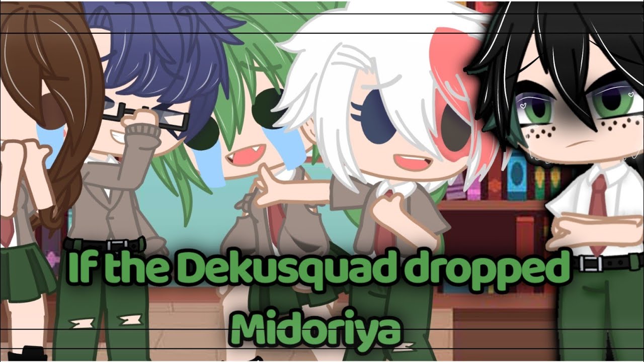 If the Dekusquad dropped Midoriya || Slight bkdk || Follow on/ part 2-ish?? || End is rushed lol- ||