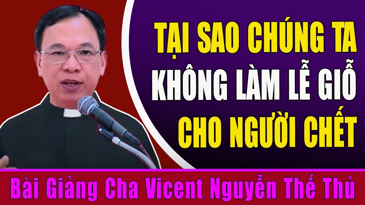 Tại Sao Đạo Công Giáo Không Làm Lễ Giỗ Cho Người Đã Qua Đời - Giải Đáp Của Cha Vicent Nguyễn Thế Thủ