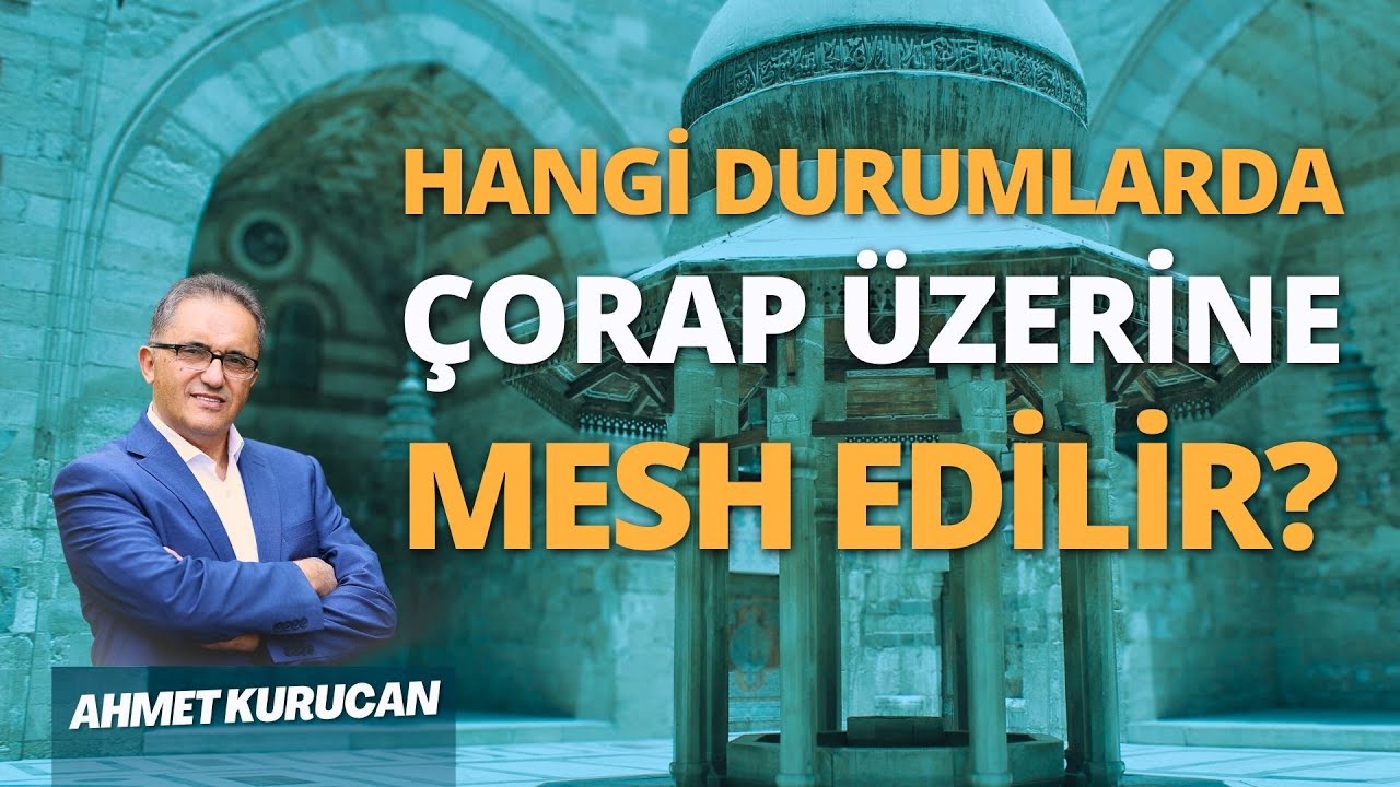 Çorap Üzerine Mesh Etmek Caiz Midir? | AHMET KURUCAN