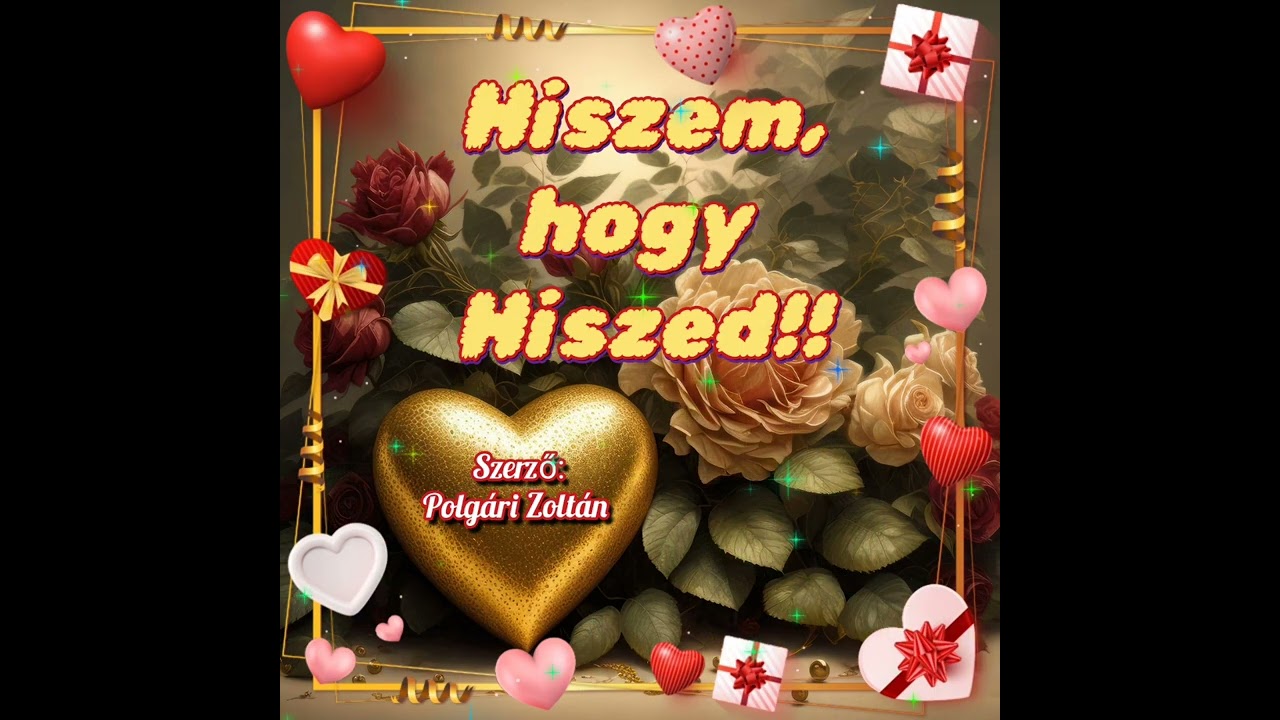 Hiszem, hogy hiszed💖 Romantikus dal 💖...saját szöveg...