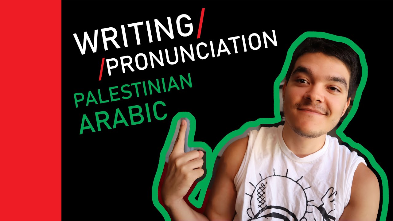 On Writing & Pronunciation in PALESTINIAN ARABIC
