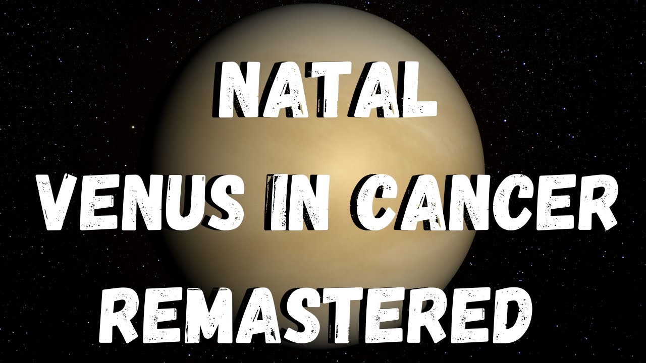 Natal Venus in Cancer *REMASTERED*