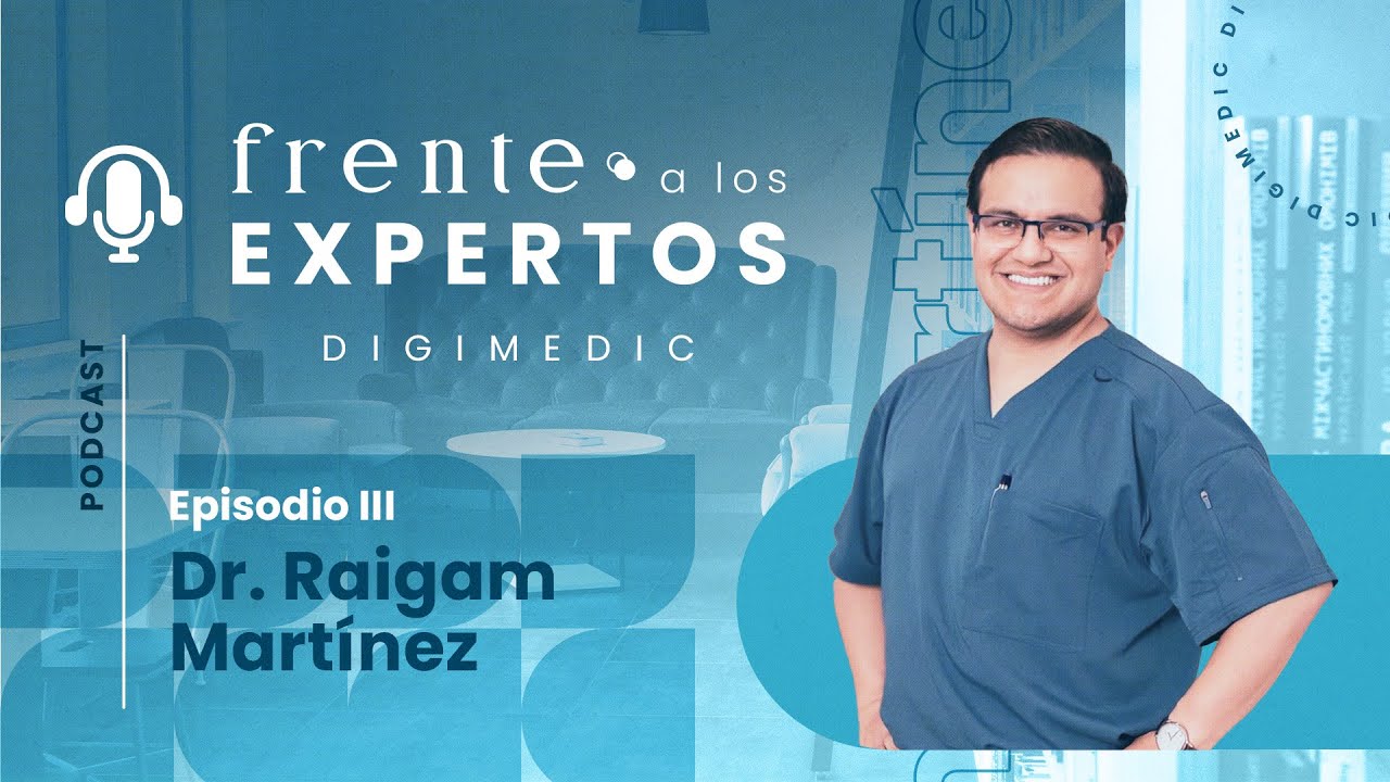 Podcast Médico | Frente a los Expertos | Dr. Raigam Martínez | Episodio 3