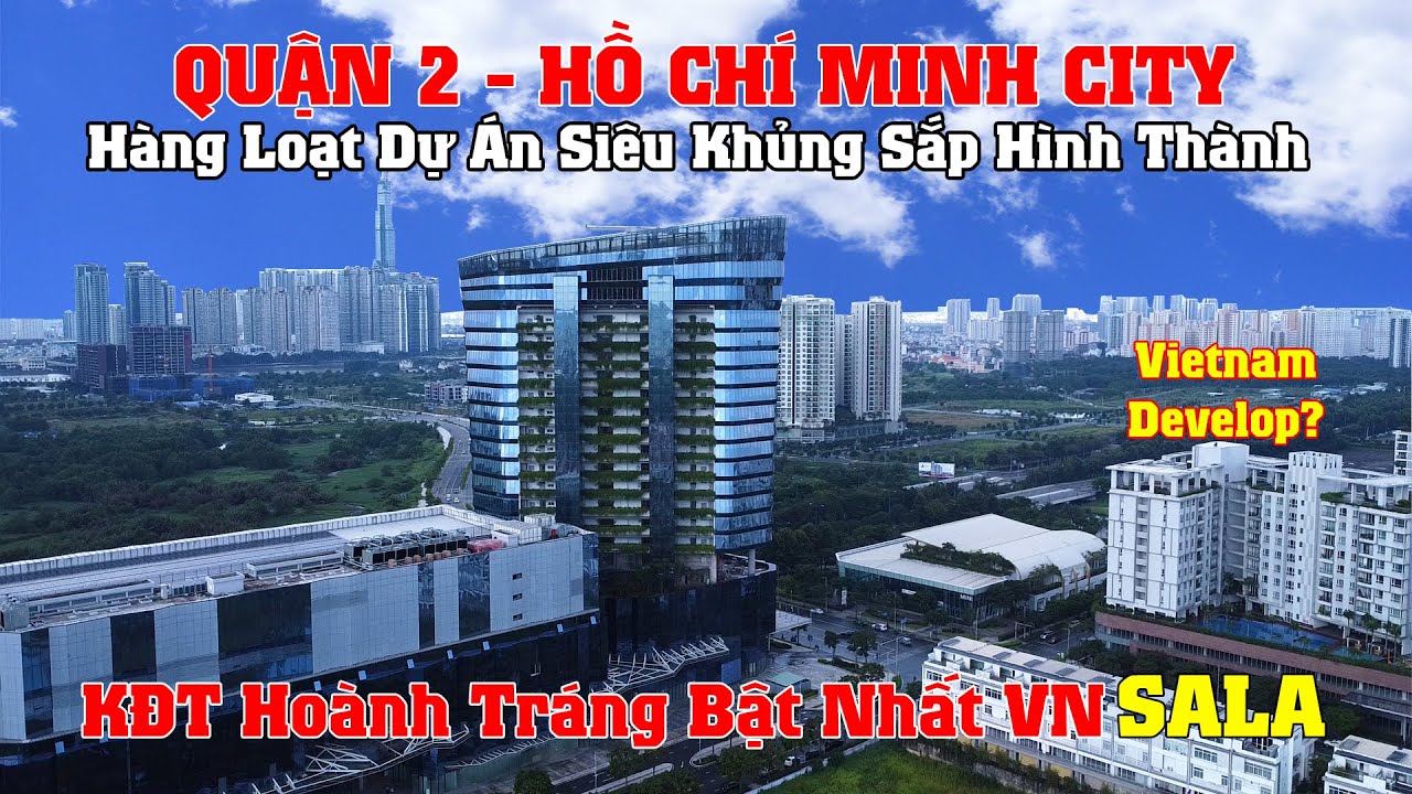 Khám Phá Toàn Quận 2 (Cũ) TPHCM - Hàng Loạt Dự Án Khủng  - Khu SaLa KĐT Hoành Tráng Nhất VN!!! P2
