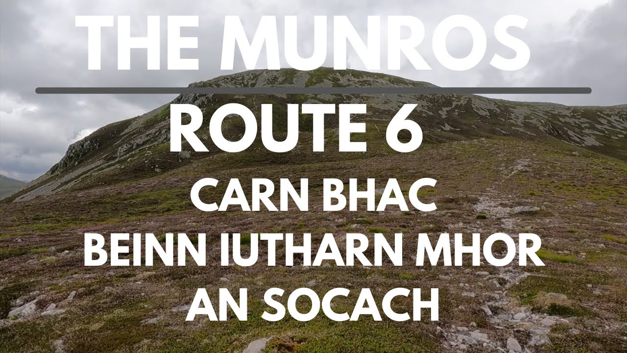 Bagging the Munros | Day 6 - Route 6 | Carn Bhac, Beinn Iutharn Mhor, An Socach