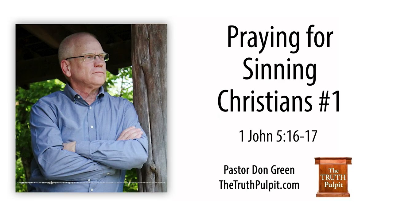 Praying for Sinning Christians #1 (1 John 5:16-17) The Truth Pulpit Podcast