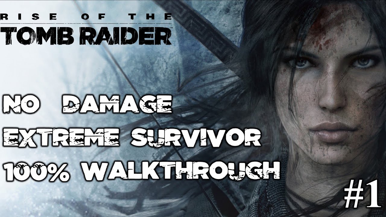 Rise of the Tomb Raider - Extreme Survivor - 100% Walkthrough - Longplay - No Damage Full Game (1/2)