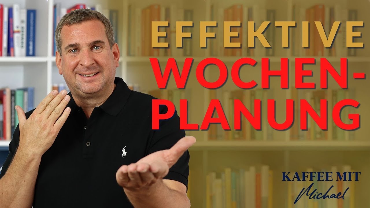 3 wichtige Elemente für Deine effektive Wochenplanung - KAFFEE MIT MICHAEL