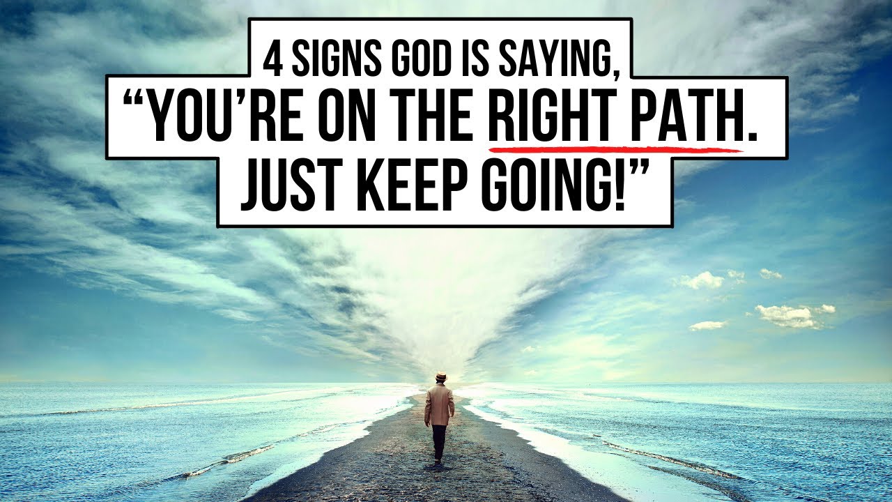 4 Signs God Is Saying, &ldquo;You&rsquo;re on the Right Path!&rdquo;