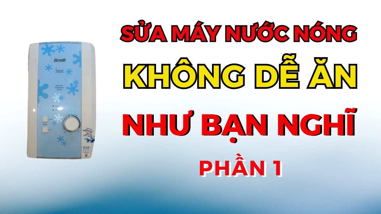 Sửa Máy Nước Nóng Alpha Luôn Nóng – Không Điều Khiển Được | Meparc Water