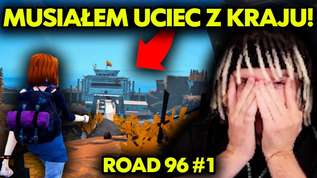 MUSIAŁEM UCIEC Z KRAJU! ROAD 96 #1