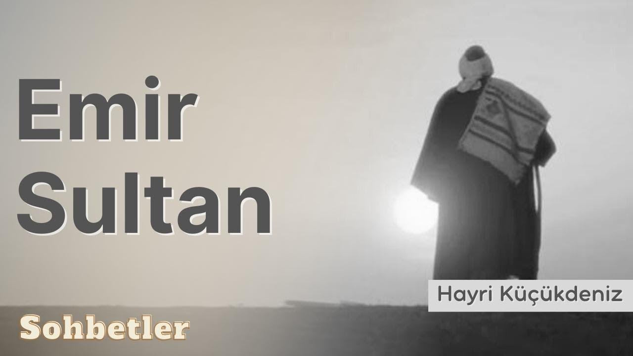 Emir Sultan - Hayri K&uuml;&ccedil;&uuml;kdeniz Sohbetler Serisi