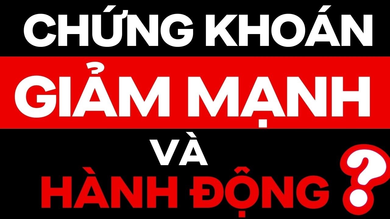 CHỨNG KHOÁN GIẢM MẠNH VÀ HÀNH ĐỘNG ?? | ĐẦU TƯ CHỨNG KHOÁN