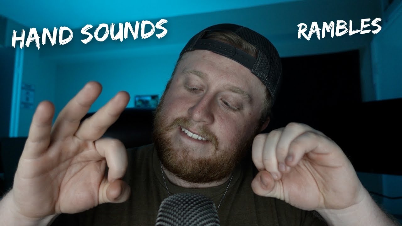 ASMR hand sounds, visuals, and rambles