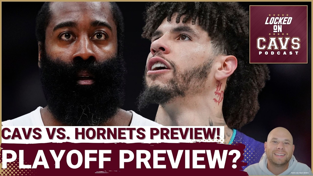 PREVIEW: NEW LOOK Cleveland Cavaliers Take On RED HOT Charlotte Hornets! | Playoff Preview!?