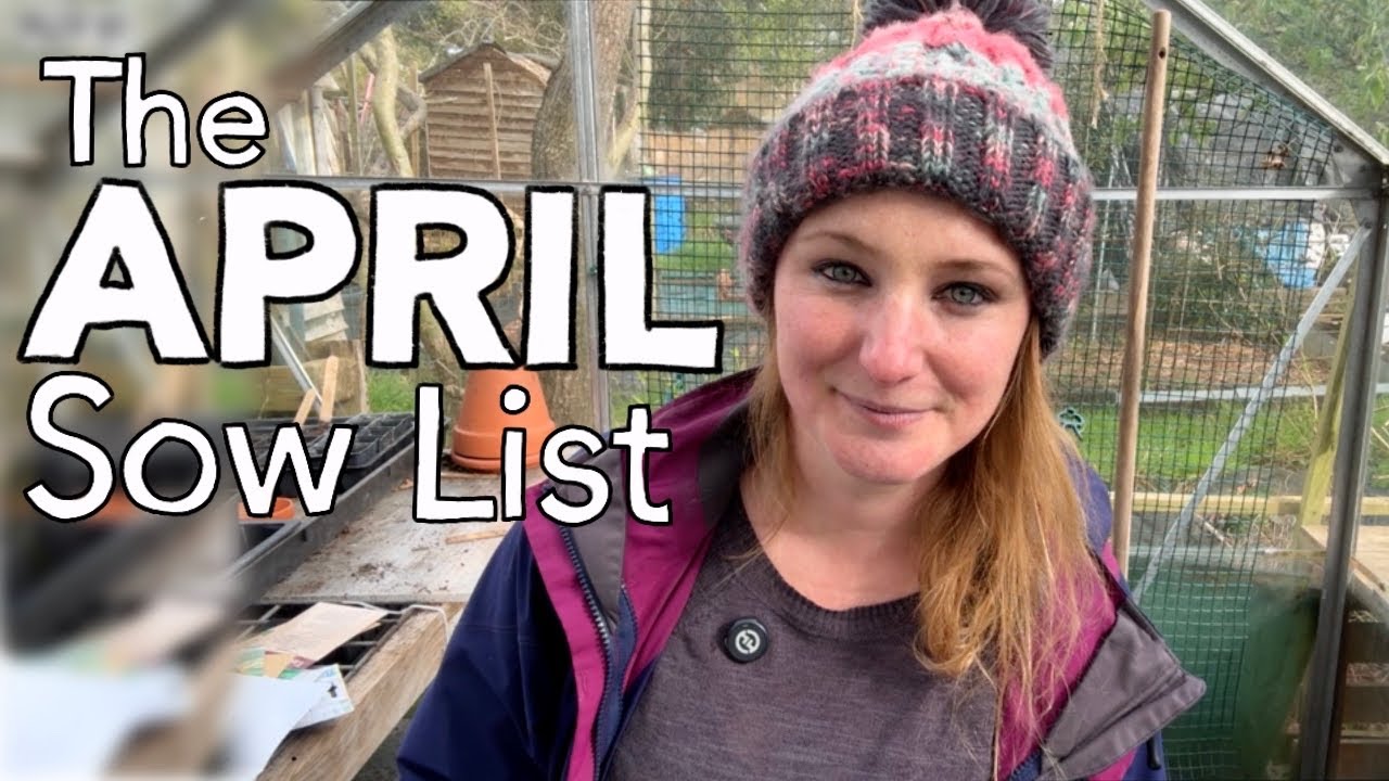 The APRIL Sow List | All the seeds I&rsquo;m sowing in April || Plot 37