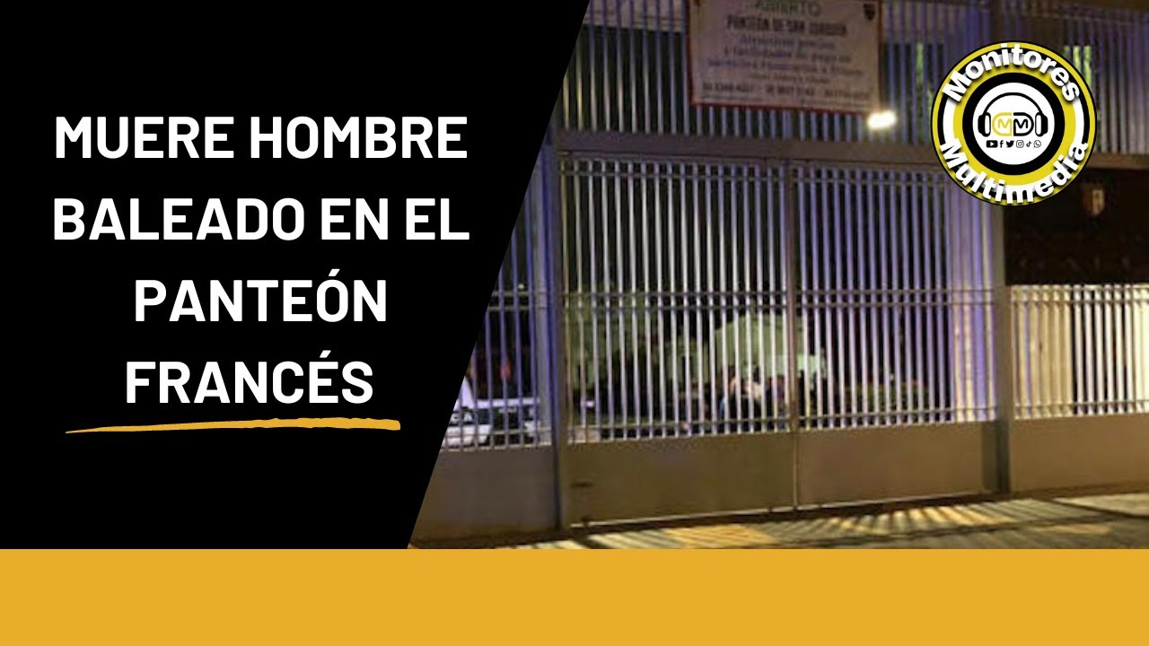 MUERE HOMBRE BALEADO EN PANTE&Oacute;N FRANC&Eacute;S