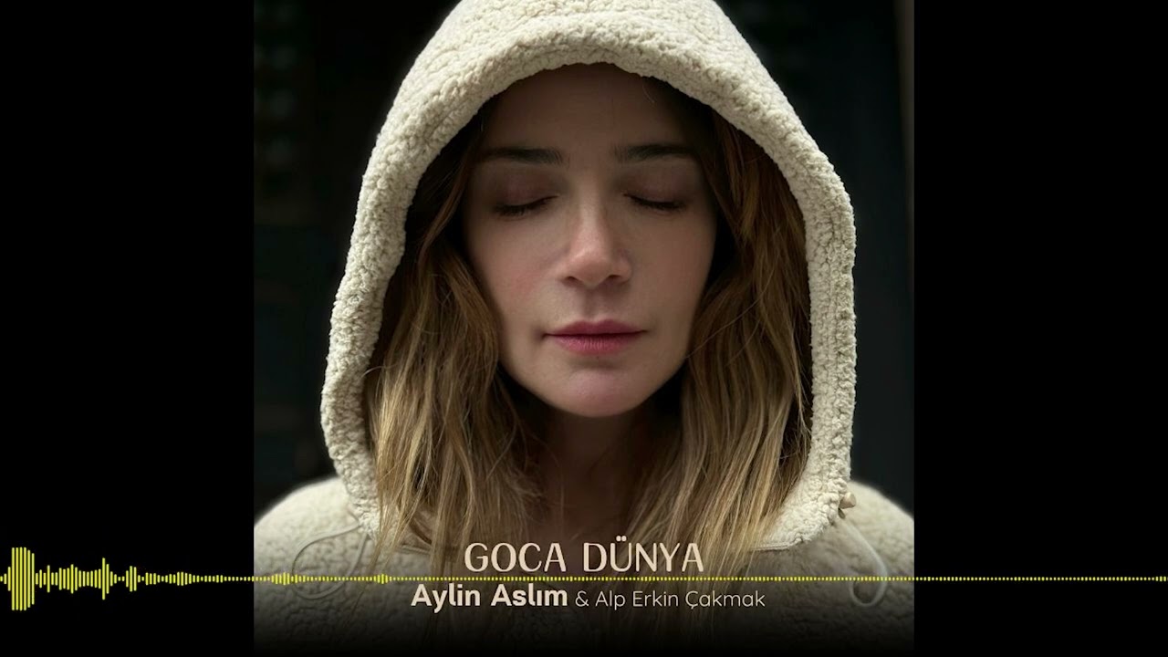 Aylin Aslım & Alp Erkin Çakmak - Goca Dünya (2025)