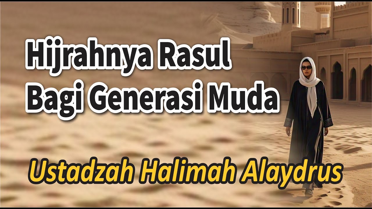 Hijrahnya Rasul bagi Generasi Muda - Ustadzah Halimah Alaydrus