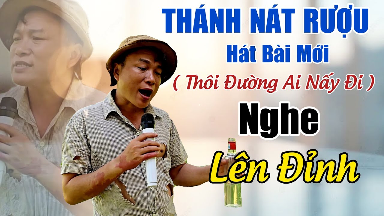 THÁNH NÁT RƯỢU HÁT BÀI MỚI ( THÔI ĐƯỜNG AI NẤY ĐI ) NGHE LÊN ĐỈNH / Lâm Chu Min Bolero