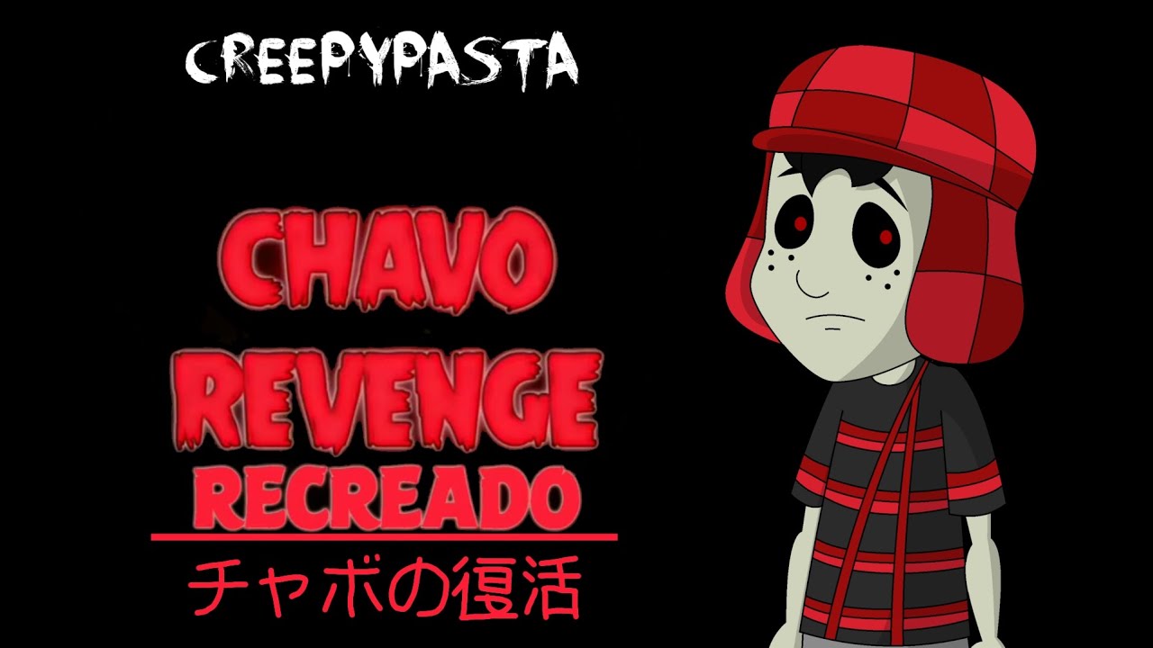 Creepypasta | CHAVO REVENGE (Recreado) (+15) (Resubido)