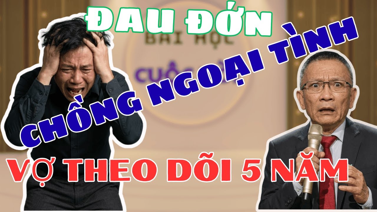 Chồng ngoại tình, vợ theo dõi 5 năm. Tâm sự cùng Văn Sâm, về già