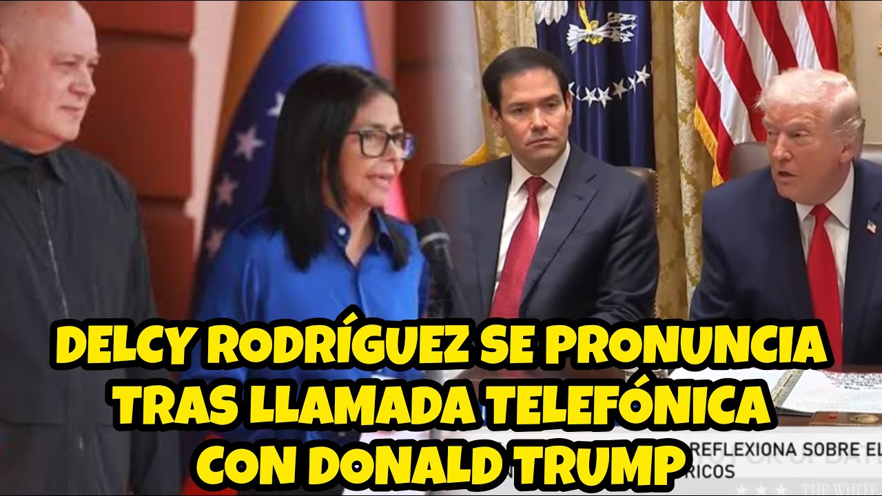 DELCY RODRÍGUEZ SE PRONUNCIA TRAS LLAMADA TELEFÓNICA CON TRUMP
