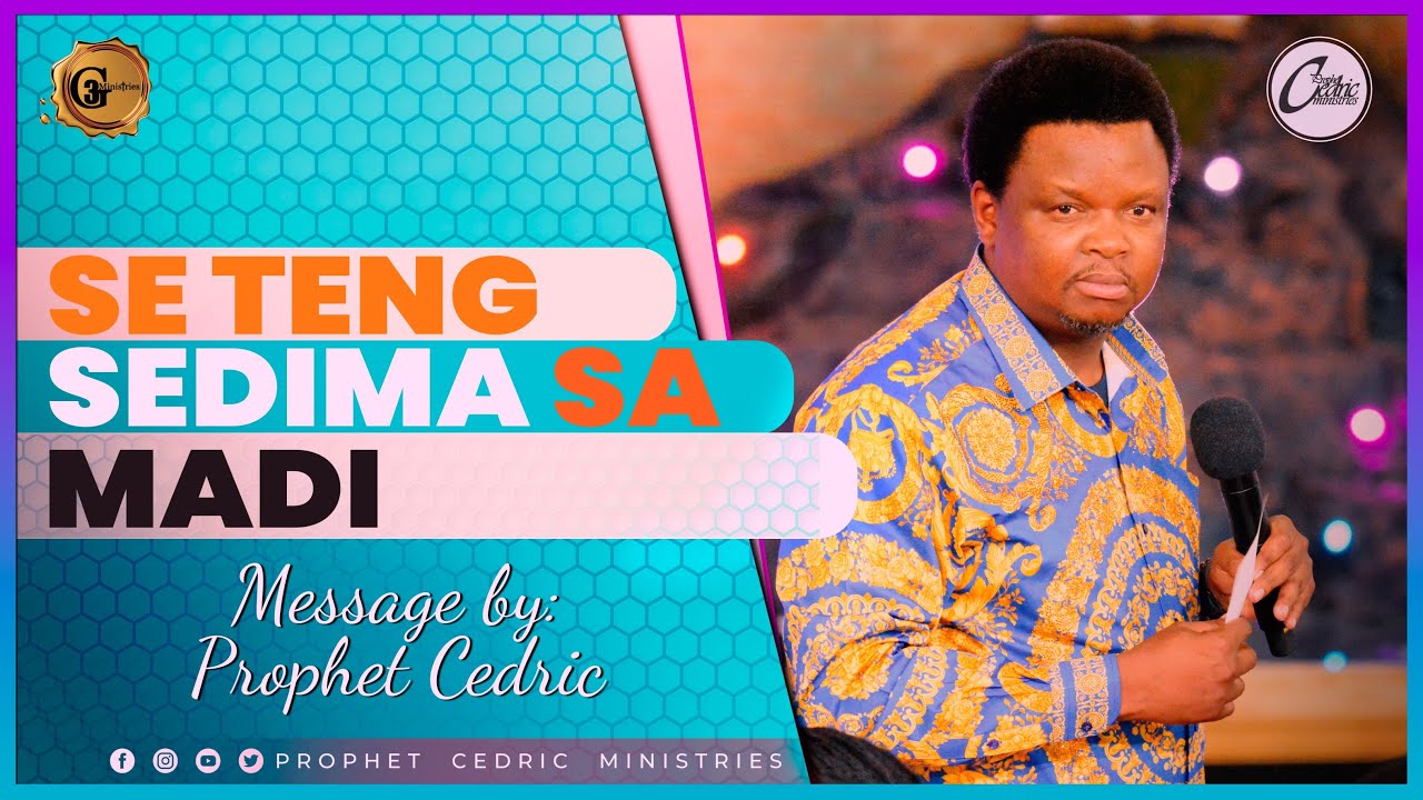 SE TENG SEDIBA SA MADI | Sermon by Prophet Cedric
