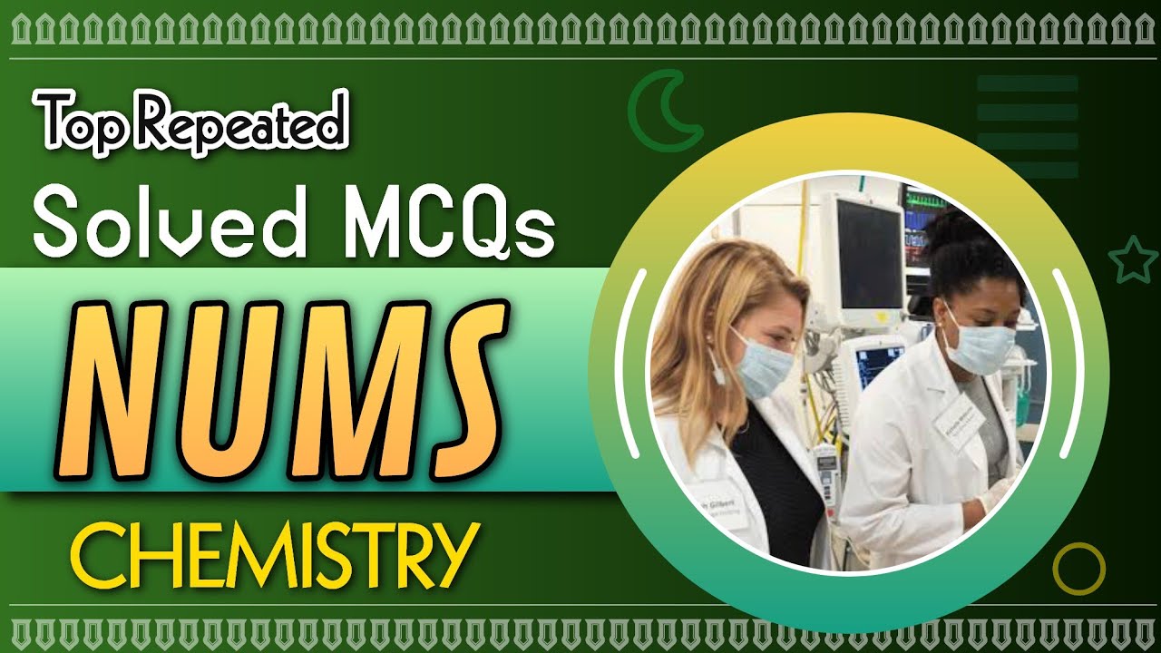 TOP Chemistry NUMS Mcqs,  NUMS solved mcqs.  PMC MDCAT 2021 by Chemical Asad