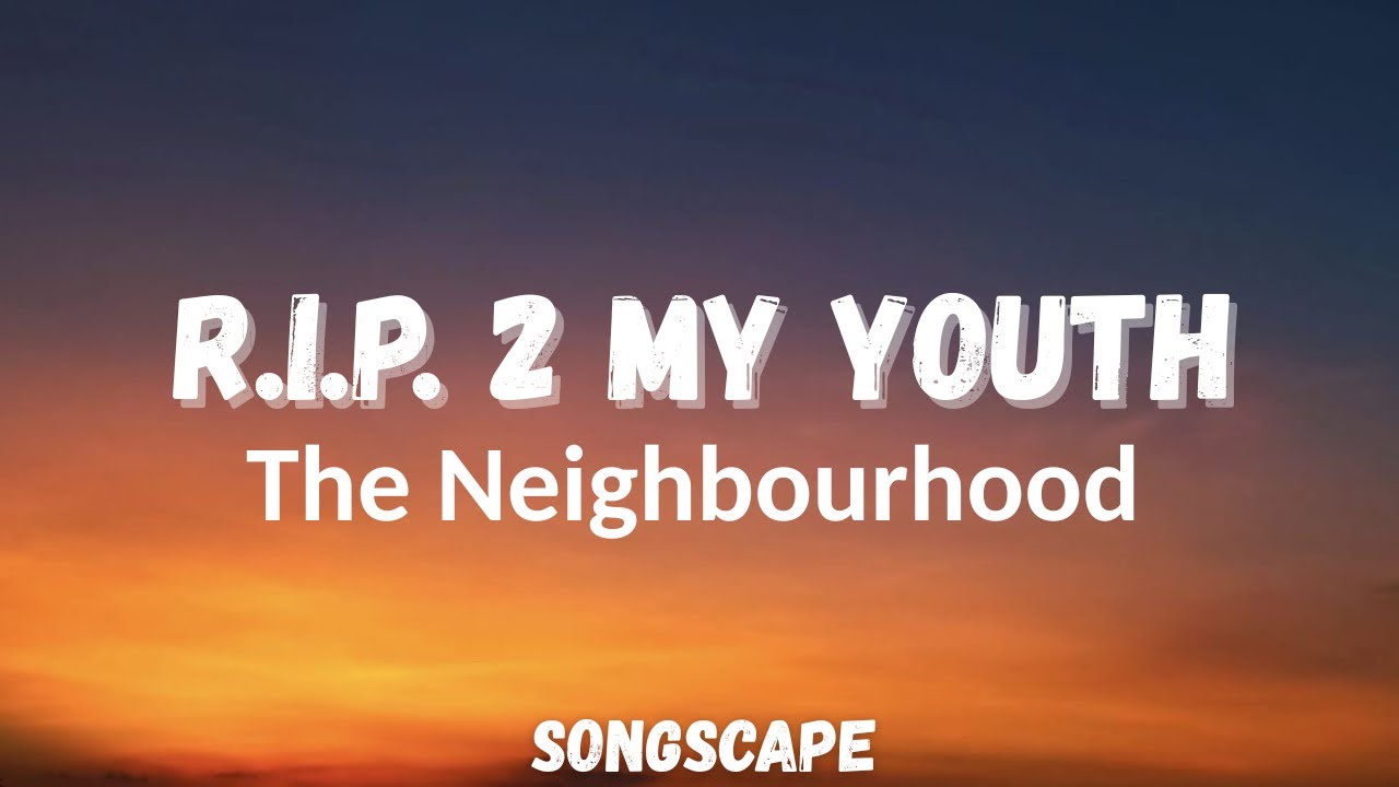 R.I.P. 2 My Youth — The Neighbourhood | Lyrics