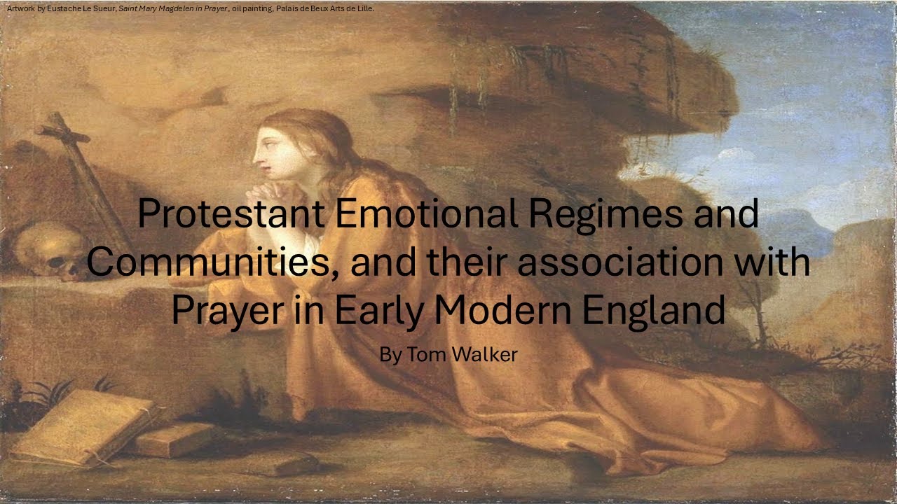Protestant Emotional Regimes and Prayer in Early Modern England | Tom Walker