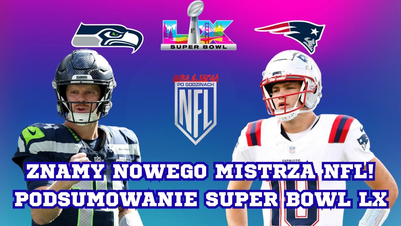 PODSUMOWANIE SUPER BOWL LX: DRUGI TYTUŁ DLA SEAHAWKS, PATRIOTS ZDERZYLI SIĘ Z MOCARNĄ DEFENSYWĄ